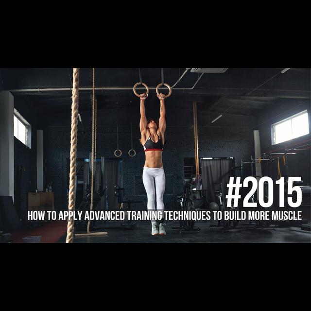 2015: How to Apply Advanced Training Techniques to Build More Muscle - podcast episode cover
