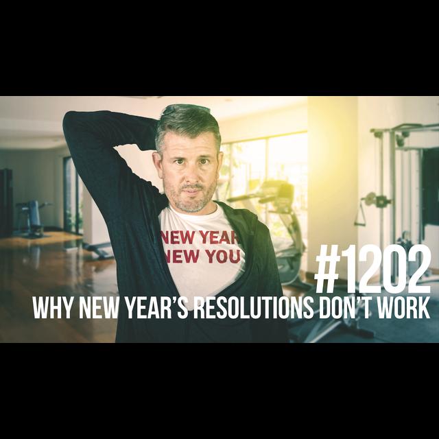 1202: Why New Year's Resolutions Don’t Work (& What to Do About It) - podcast episode cover