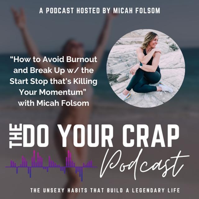 How to Avoid Burnout and Break Up w/ the Start Stop that's Killing Your Momentum with Micah Folsom - podcast episode cover