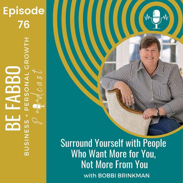 76: Surround Yourself with People Who Want More for You, Not More From You - podcast episode cover