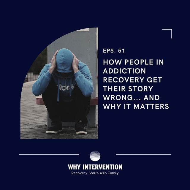 How People in Addiction Recovery Get Their Story Wrong... AND Why It Matters - Episode 51 - podcast episode cover