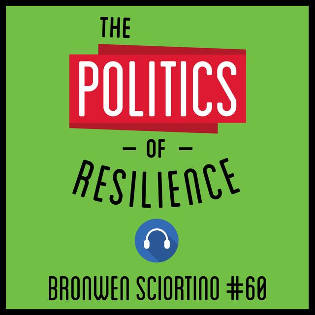 60: The Politics of Resilience – Brownwen Sciortino - podcast episode cover
