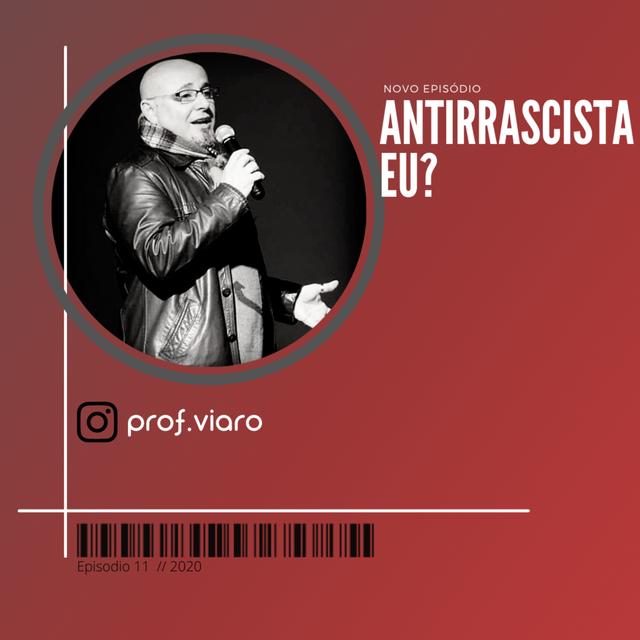 Antirracista eu ? - Um papo com Prof° Viaro - podcast episode cover