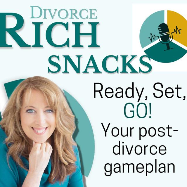 Ready, Set, GO! Post-Divorce Gameplan: Divorce Rich SNACKS - podcast episode cover