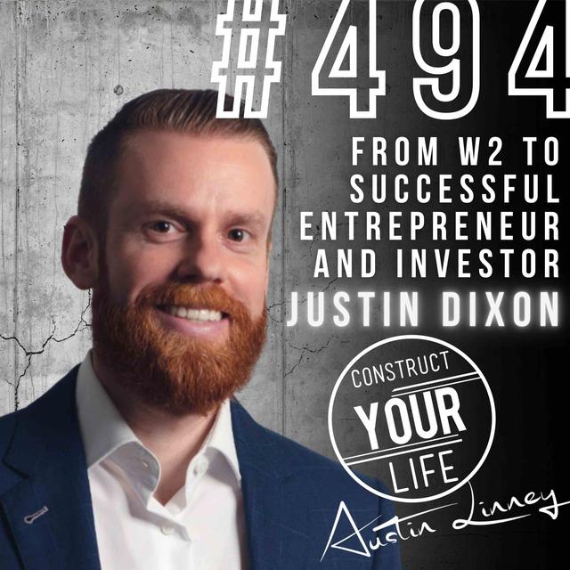 From W2 to successful entrepreneur and investor with Justin Dixon | Construct your life #494 - podcast episode cover