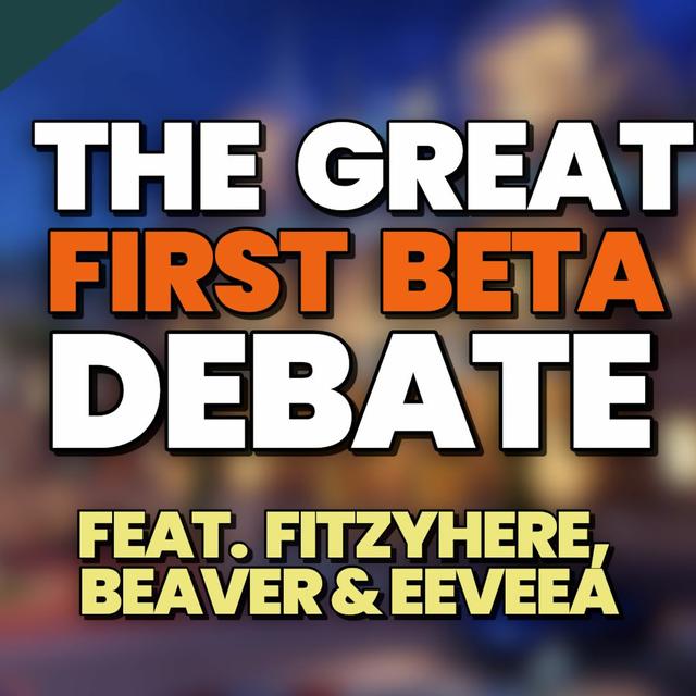 The Great First Beta Debate feat. Fitzyhere, EeveeA & Beaver | Group Up! ep. 31 - podcast episode cover