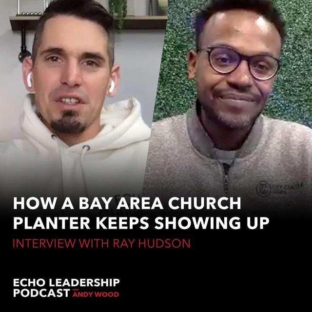 Q&A with Ray Hudson: How a Bay Area Church Planter Keeps Showing Up - podcast episode cover