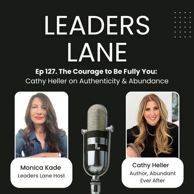 Ep 127. The Courage to Be Fully You: Cathy Heller on Authenticity & Abundance - podcast episode cover