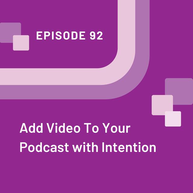 Add Video To Your Podcast with Intention - EP 92 - podcast episode cover