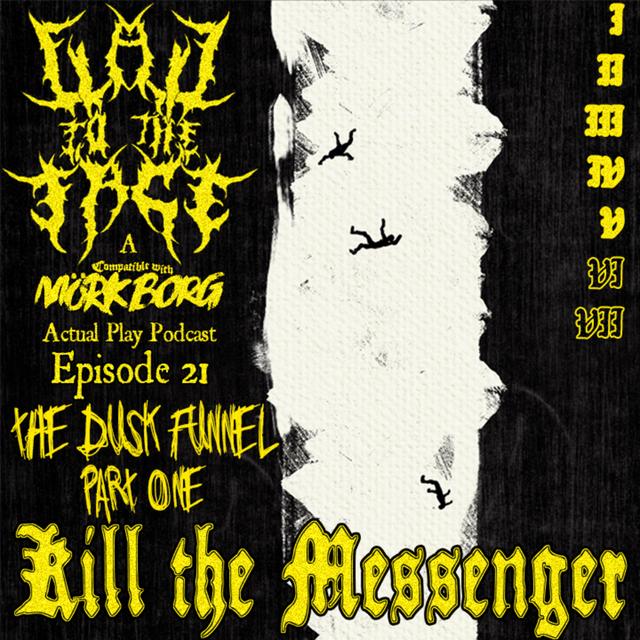 Episode 21: The Dusk Funnel Part 1: Kill the Messenger - podcast episode cover