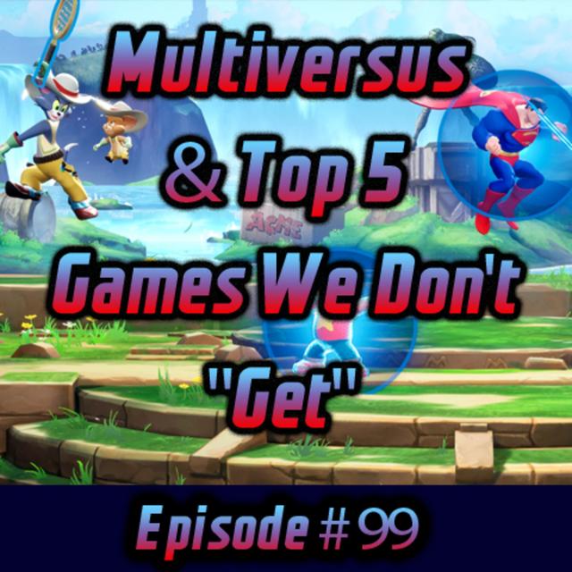 MultiVersus & Top 5 Games We Don't "Get" - podcast episode cover