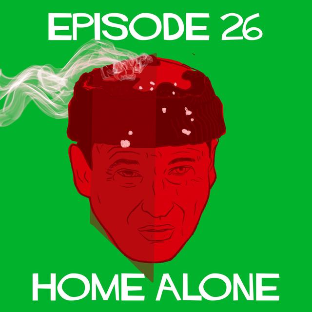 Episode 26: Home Alone - podcast episode cover
