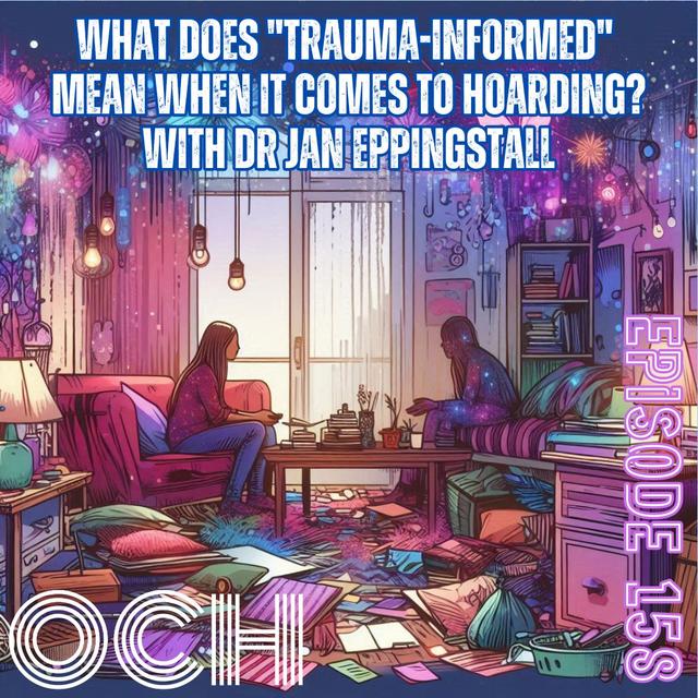 #158 What does "trauma-informed" mean when it comes to hoarding? With Dr Jan Eppingstall - podcast episode cover