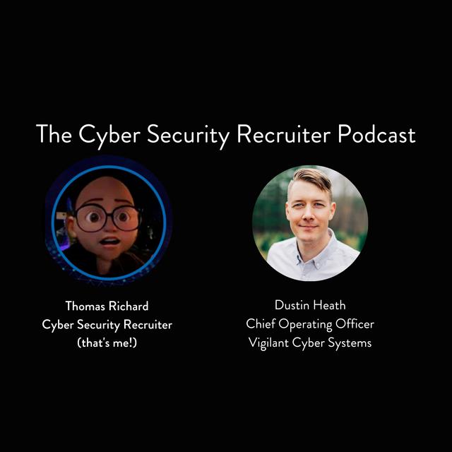 The Cyber Security Recruiter talks to Dustin Heath, Chief Operating Officer, Vigilant Cyber Systems - podcast episode cover