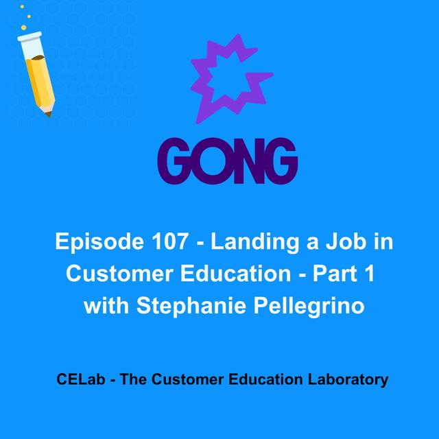 Episode 107 - Landing a Job in Customer Education - Part 1 - with Stephanie Pellegrino - podcast episode cover