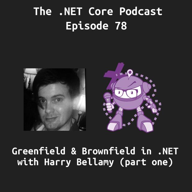 Greenfield and Brownfield in .NET with Harry Bellamy (part one) - podcast episode cover