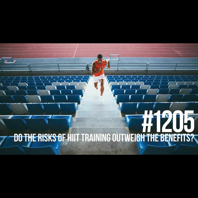 1205: Do the Risks of HIIT Training Outweigh the Benefits? - podcast episode cover