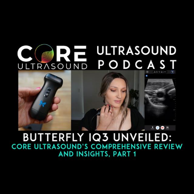 Butterfly iQ3 Unveiled: Core Ultrasound’s Comprehensive Review and Insights, Part 1 - podcast episode cover
