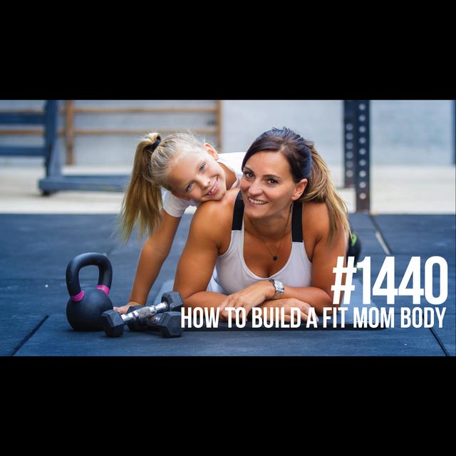 1440: How to Build a Fit Mom Body - podcast episode cover