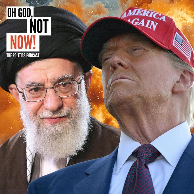 Oh God, Not Now! – War in Iran and a Brexit anniversary - podcast episode cover