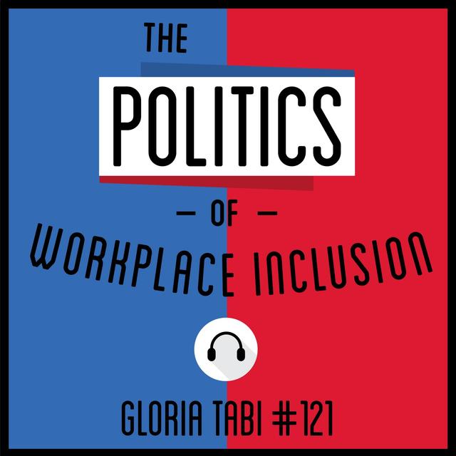121: The Politics of Workplace Inclusion - Gloria Tabi - podcast episode cover