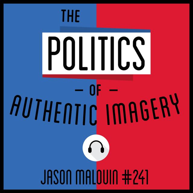 241: The Politics of Authentic Imagery - Jason Malouin - podcast episode cover