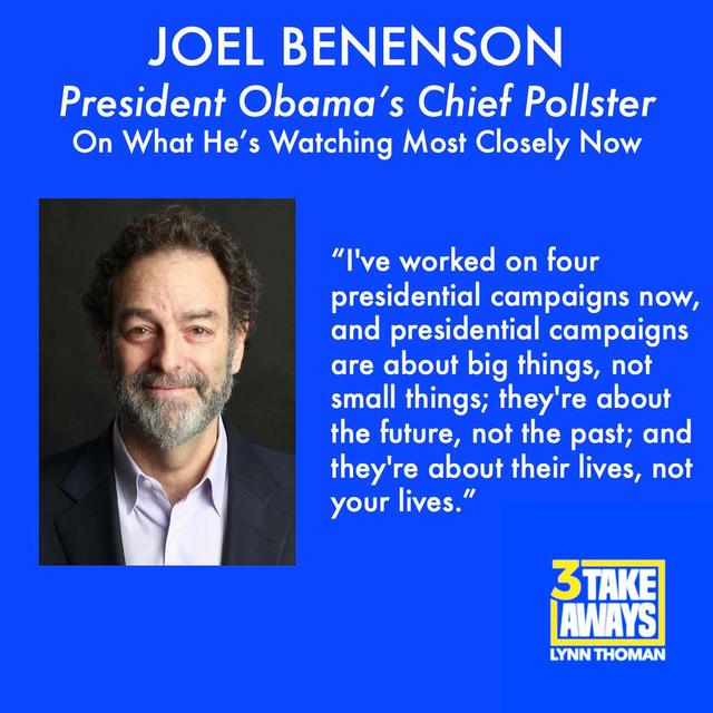 President Obama’s Chief Pollster, Joel Benenson: On What He’s Watching Most Closely Now and What the Path Forward is for Republicans and Democrats (#14) - podcast episode cover