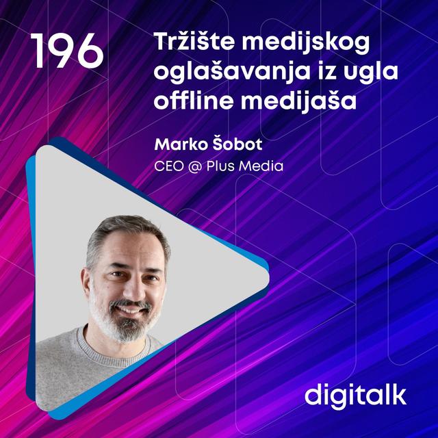 Tržište medijskog oglašavanja iz ugla offline medijaša I Marko Šobot I DigiTalk EP 196 - podcast episode cover