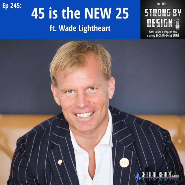 Ep 245 45 is the NEW 25 ft. Wade Lightheart - podcast episode cover