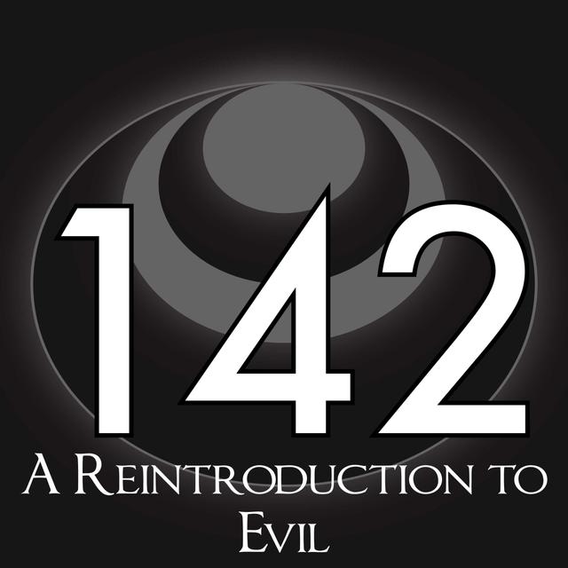 142 – A Reintroduction to Evil - podcast episode cover