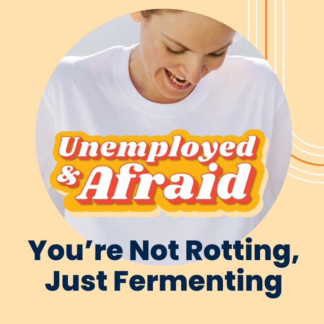 You’re Not Rotting, Just Fermenting - podcast episode cover