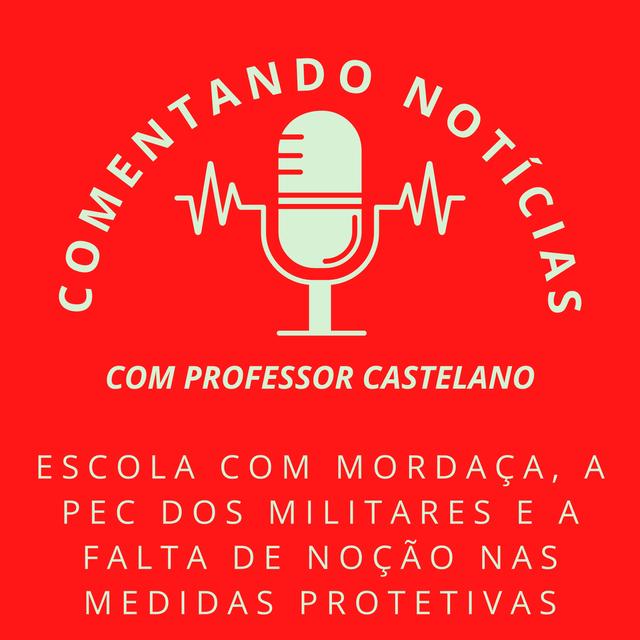 #064 - Escola com mordaça, a PEC dos militares e a falta de noção nas medidas protetivas - podcast episode cover