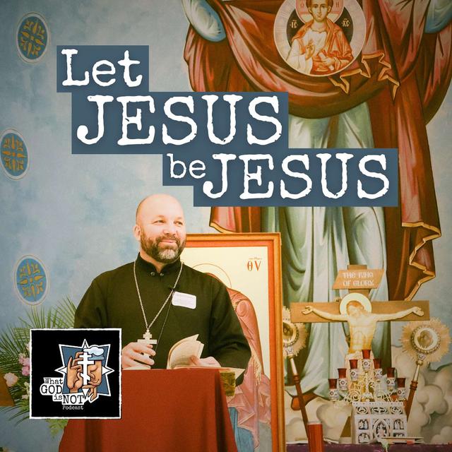 Letting Jesus be Jesus - podcast episode cover