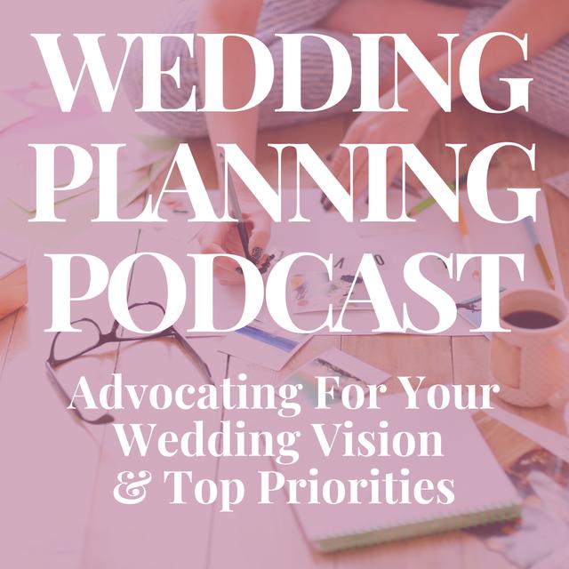 How to Advocate For Your Wedding Vision & Top Priorities - podcast episode cover