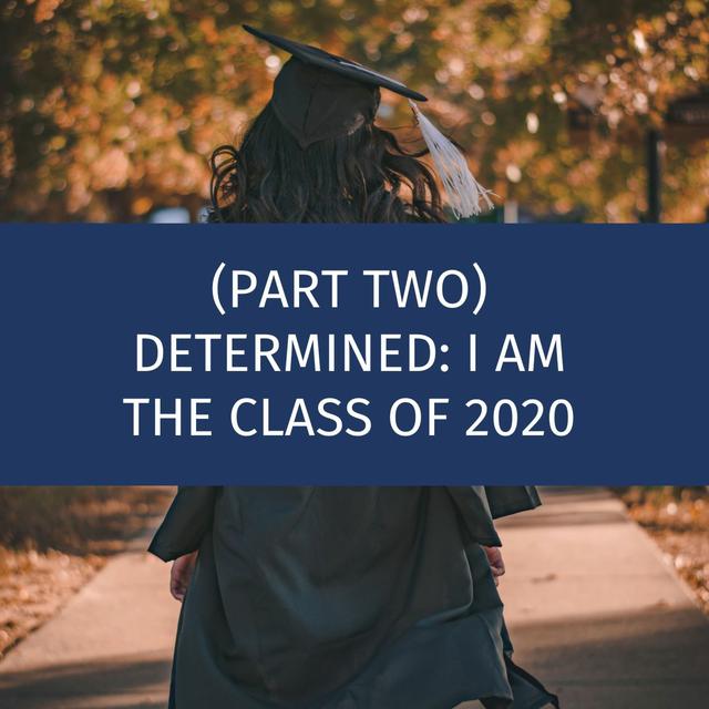 (Part Two) Determined: I am the Class of 2020 - podcast episode cover