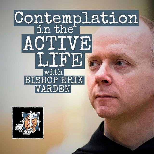 Contemplation in the Active Life with Bishop Erik Varden - podcast episode cover