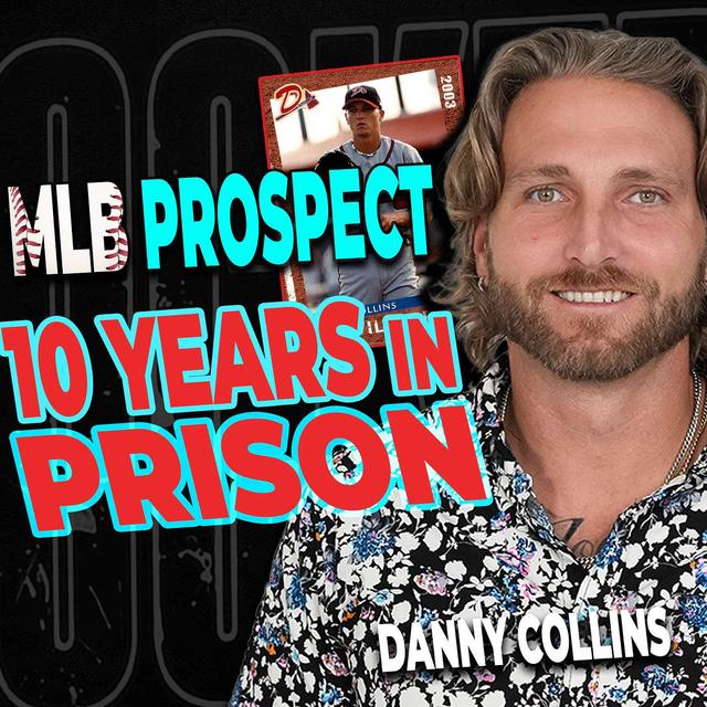 MLB Prospect Loses Everything & Spends 10 Years In Prison | Daniel Collins - podcast episode cover