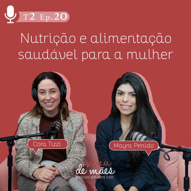 T2. Ep. 20 Nutrição e alimentação saudável para mulher - Por Cora Tizzi - podcast episode cover