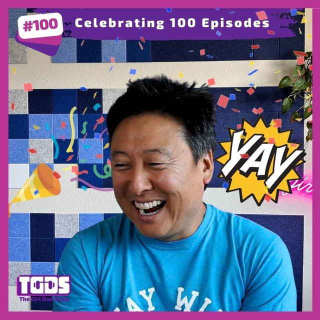Ep #100 | Girl Dad Talks | Celebrating 100 Episodes - podcast episode cover
