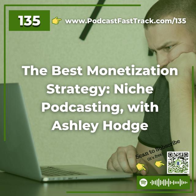 135: The Best Monetization Strategy: Niche Podcasting, with Ashley Hodge - podcast episode cover