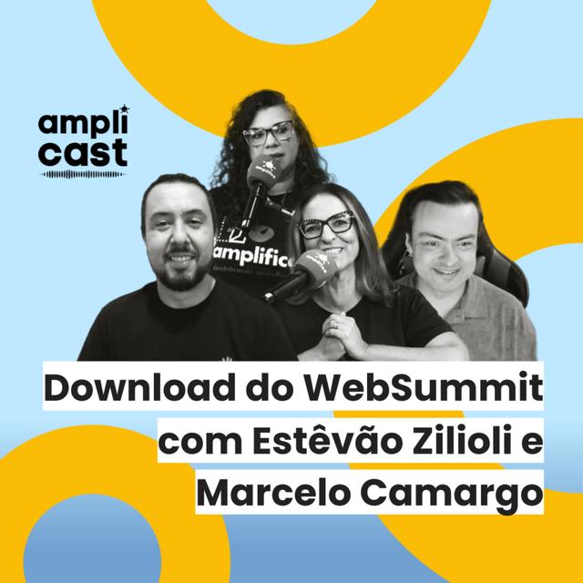 Amplicast #30 - Download do WebSummit com Estêvão Zilioli e Marcelo Camargo - podcast episode cover