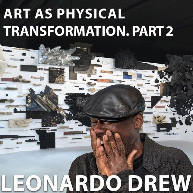 Leonardo Drew. Art as Physical Transformation. Part 2 - podcast episode cover