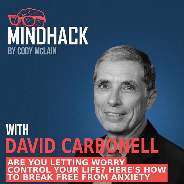 #058 Dr. David Carbonell: Are You Letting Worry Control Your Life? Here's How to Break Free from Anxiety - podcast episode cover