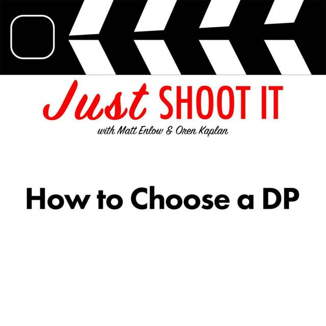 How to Choose a DP w/Matt & Oren - Just Shoot It 478 - podcast episode cover