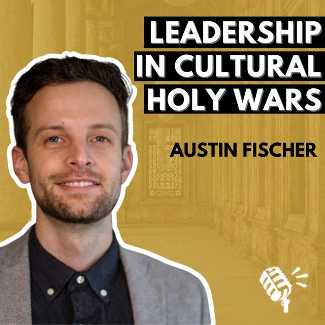 Pastoring People Who Are Living on Different Ideological Planets: Austin Fischer - podcast episode cover
