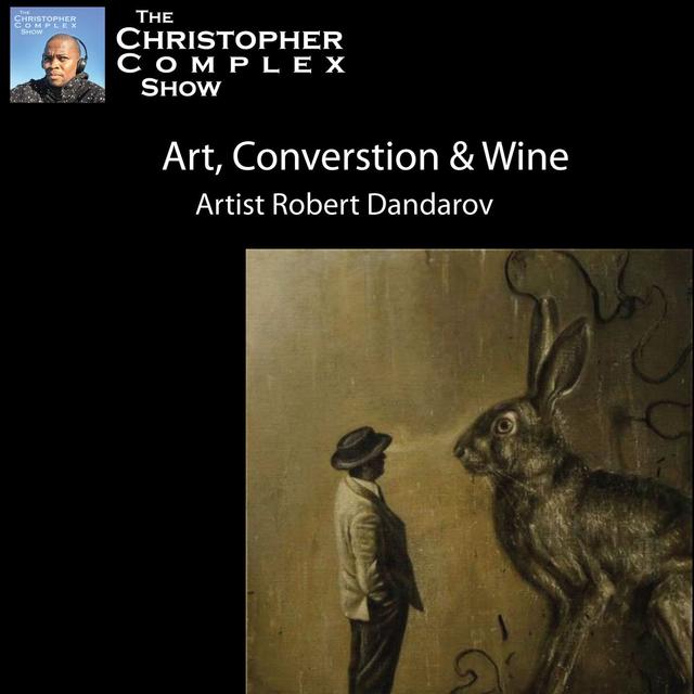 Art, Converstion & Wine with Artist Robert Dandarov - podcast episode cover
