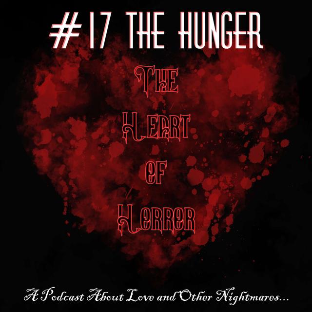 Heart of Horror #17: The Hunger - podcast episode cover