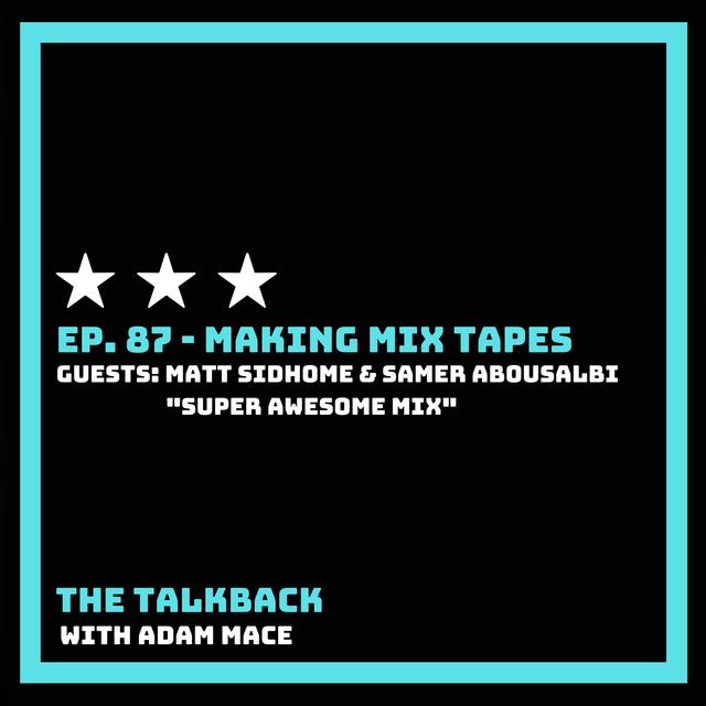 Ep. 87 - "Making Mix Tapes" with Guests: Matt Sidhom & Samer Albousalbi - podcast episode cover