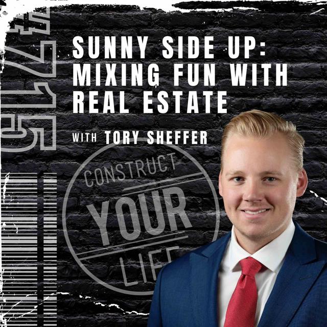 Sunny Side Up: Mixing Fun with Real Estate with Tory Sheffer | Construct your life #715 - podcast episode cover