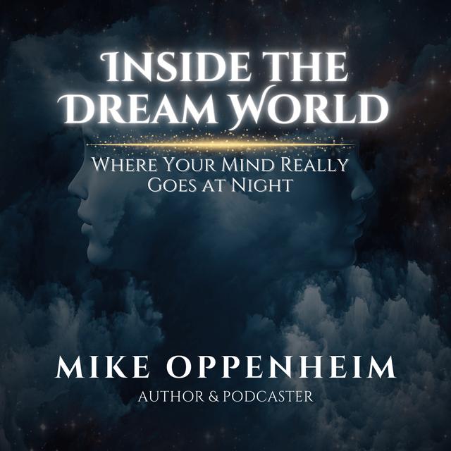 Inside the Dream World: Where Your Mind Really Goes at Night - podcast episode cover